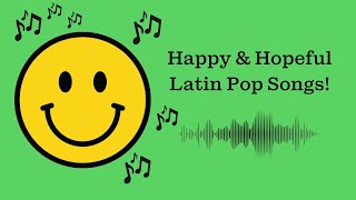 Happy & Hopeful Latin Pop Songs - 70 Min Latin Pop Playlist
