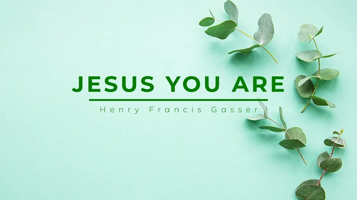Jesus You Are - Henry Francis Gasser