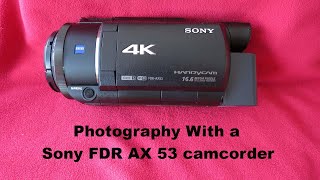 Photography With a Sony FDR AX 53 Camcorder