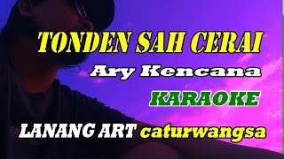 TONDEN SAH CERAI - KARAOKE - ARY KENCANA