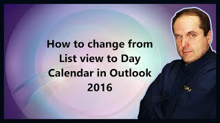 How to change from List view to Day Calendar in Outlook 2016