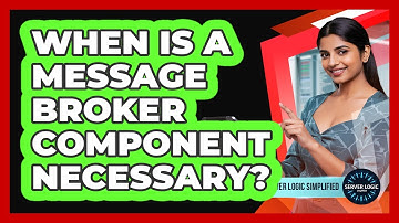 When Is A Message Broker Component Necessary?