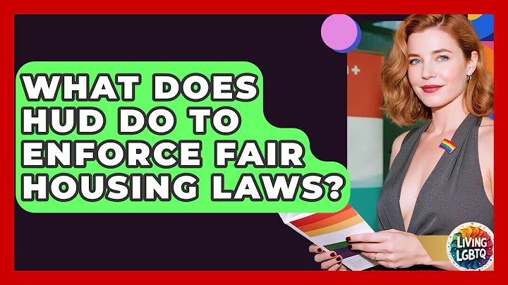 What Does HUD Do To Enforce Fair Housing Laws? - Living LGBTQ
