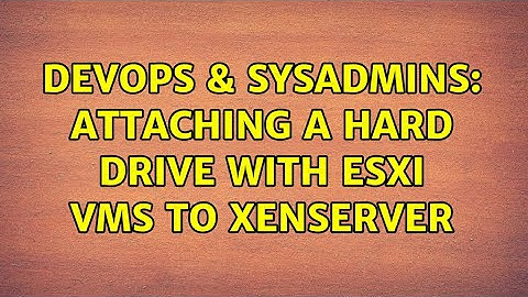 DevOps & SysAdmins: Attaching a hard drive with ESXi VMs to XenServer