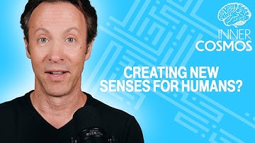 Can we create new senses for humans? | INNER COSMOS WITH DAVID EAGLEMAN