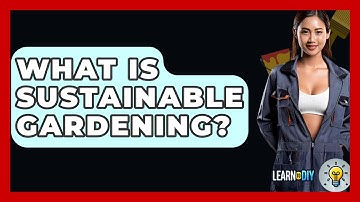 What Is Sustainable Gardening? - LearnToDIY360.com