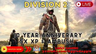 Division 2 - 10 Year Anniversary - 5X XP - Ambush (Linux Gaming) ( ͡° ͜ʖ ͡°)