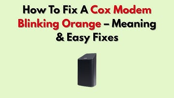 How To Fix A Cox Modem Blinking Orange – Meaning & Easy Fixes