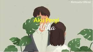 Aku Pergi - Alika || Lirik Lagu