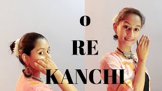 O RE KANCHI || NIDHI AND AAKANKSHA RAJEEV CHOREOGRAPHY