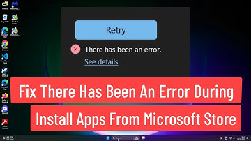 Fix There has been an error During Install Apps from Microsoft Store In Windows 11/10