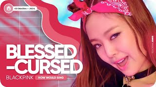 How Would BLACKPINK sing Blessed-Cursed (ENHYPEN) | Line Distribution (Collab w/ JISOIL)