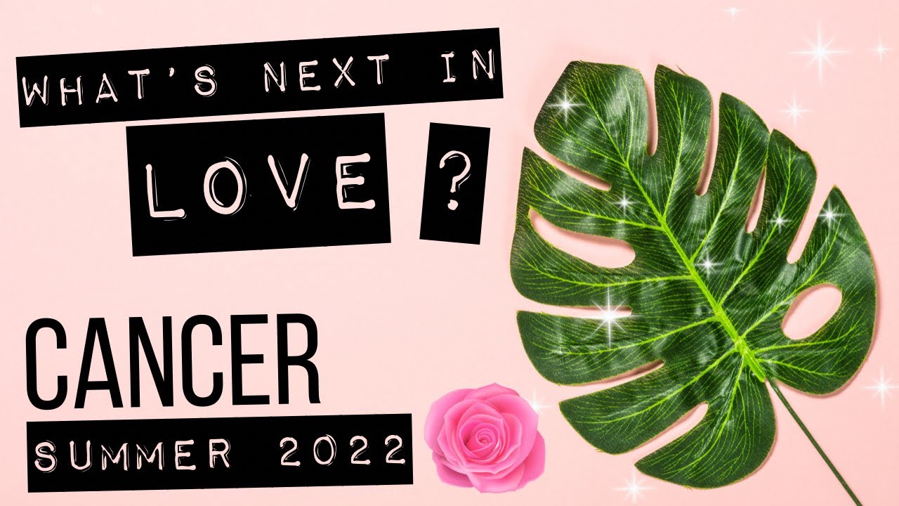 Cancer 💕 What’s NEXT in LOVE? Summer Love Tarot Forecast 2022 ⭐️