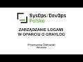 [#1] Zarządzanie logami w oparciu o Graylog - Przemysław Żółtowski