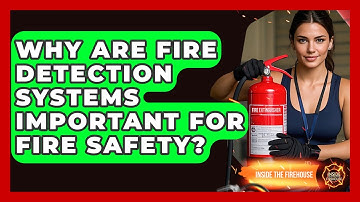 Why Are Fire Detection Systems Important for Fire Safety? - Inside the Firehouse