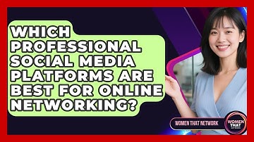 Which Professional Social Media Platforms Are Best For Online Networking? - Women That Network