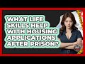 What Life Skills Help With Housing Applications After Prison? - Jail & Prison Insider