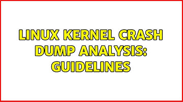 Linux kernel crash dump analysis: Guidelines (2 Solutions!!)
