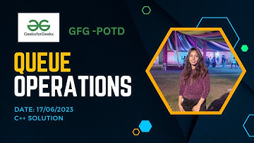 Queue Operations| GeeksforGeeks| POTD-17/06/2023