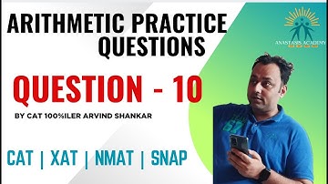 Q10 | Arithmetic Practice Playlist | 250 Arithmetic Questions Solved by CAT100%iler Arvind Shankar