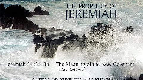 Jeremiah 31:31-34  "The Meaning of the New Covenant"