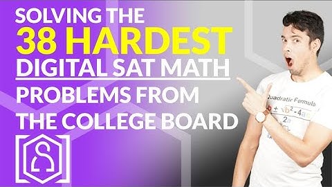 How to Solve the 38 HARDEST Digital SAT Math Problems so you can get an 800!