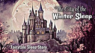 The Perfect Fairytale Sleep Story & Soft Music to Drift You Off to Sleep / CITY OF THE WINTER SLEEP screenshot 2