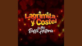 Video thumbnail of "Lagrimita y Costel - La Más Bella Historia"