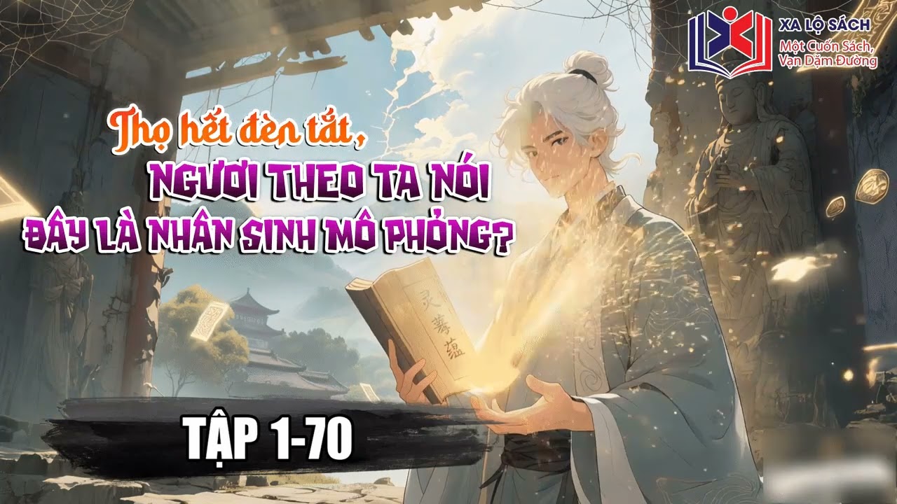 [ Truyện Audio ] Thọ Hết Đèn Tắt, Ngươi Theo Ta Nói Đây Là Nhân Sinh Mô Phỏng? Tập 1-70