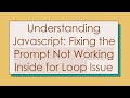 Understanding Javascript: Fixing the Prompt Not Working Inside for Loop Issue