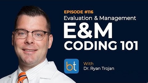 Evaluation & Management (E&M) Coding 101 w/ Dr. Ryan Trojan | BackTable Podcast Ep. 116