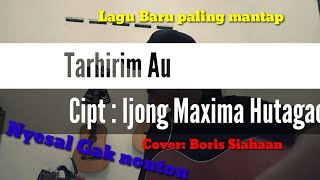 Tarhirim au -Cipt: Ijong Maxima Hutagaol cover :Boris siahaan |lagu batak terbaru 2020