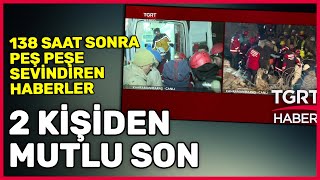 Asrın Felaketinde Kahramanmaraştan Sevindiren Haberler 138 Saat Sonra 2 Kişi Daha Kurtarıldı- Tgrt