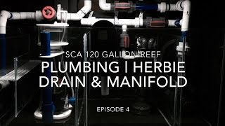 SCA 120 Gallon Reef Tank | Ep.4 | Plumbing  Herbie Drain & Manifold Install