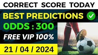 CORRECT SCORE PREDICTIONS TODAY (21/04/2024) ⚽️ FOOTBALL PREDICTIONS ✅