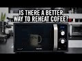 Is there a better way to reheat coffee?