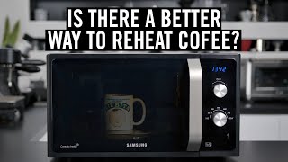 Is there a better way to reheat coffee?