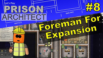Prison Architect #8 - Foreman For Expansion