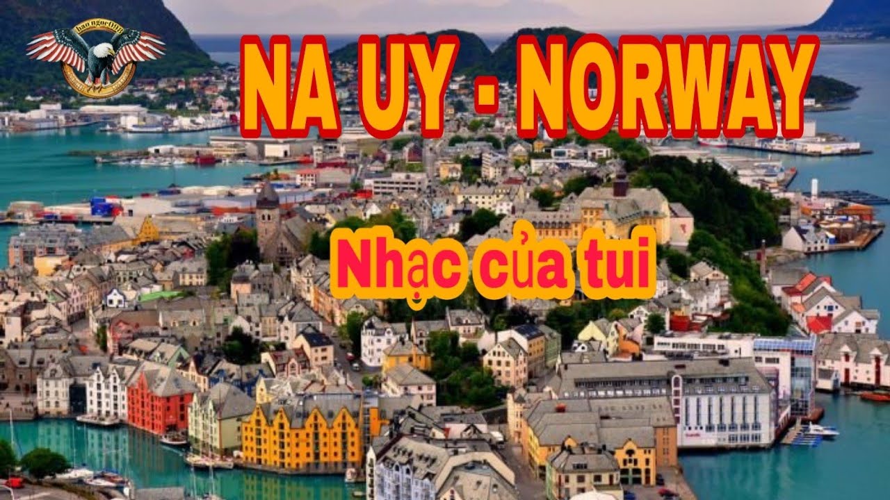 Na Uy – Norway – Đất nước có cảnh đẹp thiên nhiên bậc nhất thế giới – Nhạc của tui