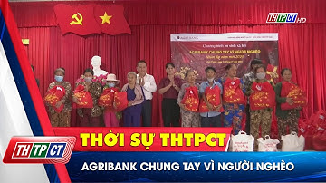 Agribank chung tay vì người nghèo | Cần Thơ TV