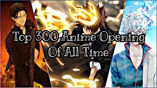My Top 300 Anime Openings Of All Time