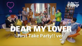 Hey! Say! JUMP - DEAR MY LOVER -First Take Party!!ver.-  [ ]