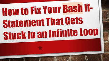 How to Fix Your Bash If-Statement That Gets Stuck in an Infinite Loop