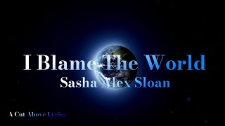 Sasha Alex Sloan - I Blame the world //  Preview w/ Lyrics - Sasha Sloan