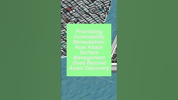 Prioritizing Vulnerability Remediation: How Attack Surface Management Goes Beyond Asset Discovery