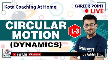 Circular Motion - Dynamics | Physics Video Lecture-3 | Class 11 | Ashish Sir | Career Point Kota