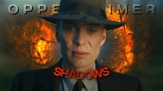[4K] Oppenheimer「Edit」(Shadows)