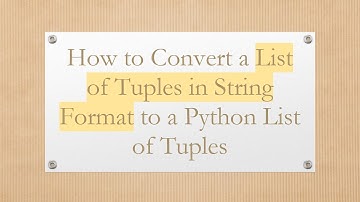 How to Convert a List of Tuples in String Format to a Python List of Tuples