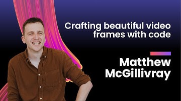Matthew McGillvray - Crafting beautiful video frames with code