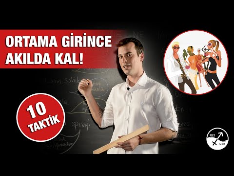 ORTAMA GİRİNCE AKILDA KALMANI SAĞLAYACAK TAKTİKLER